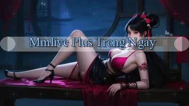 mmlive plus trong ngày