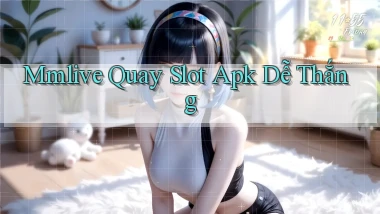 mmlive  quay slot apk dễ thắng