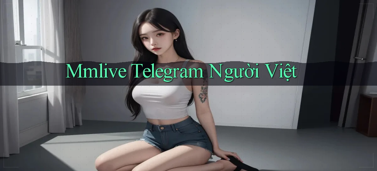 mmlive telegram người việt