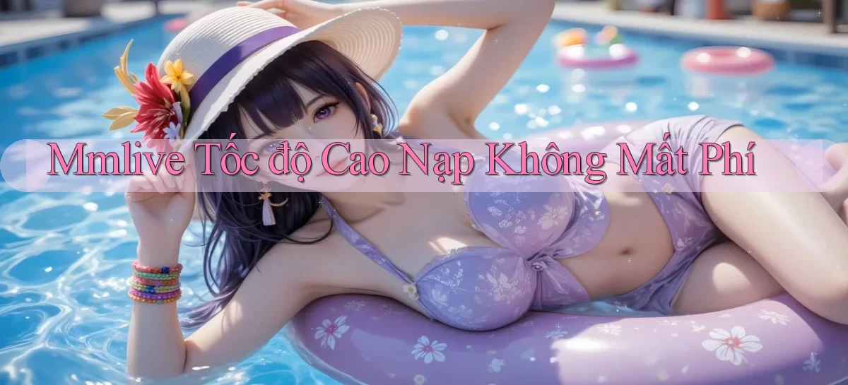 mmlive tốc độ cao nạp không mất phí