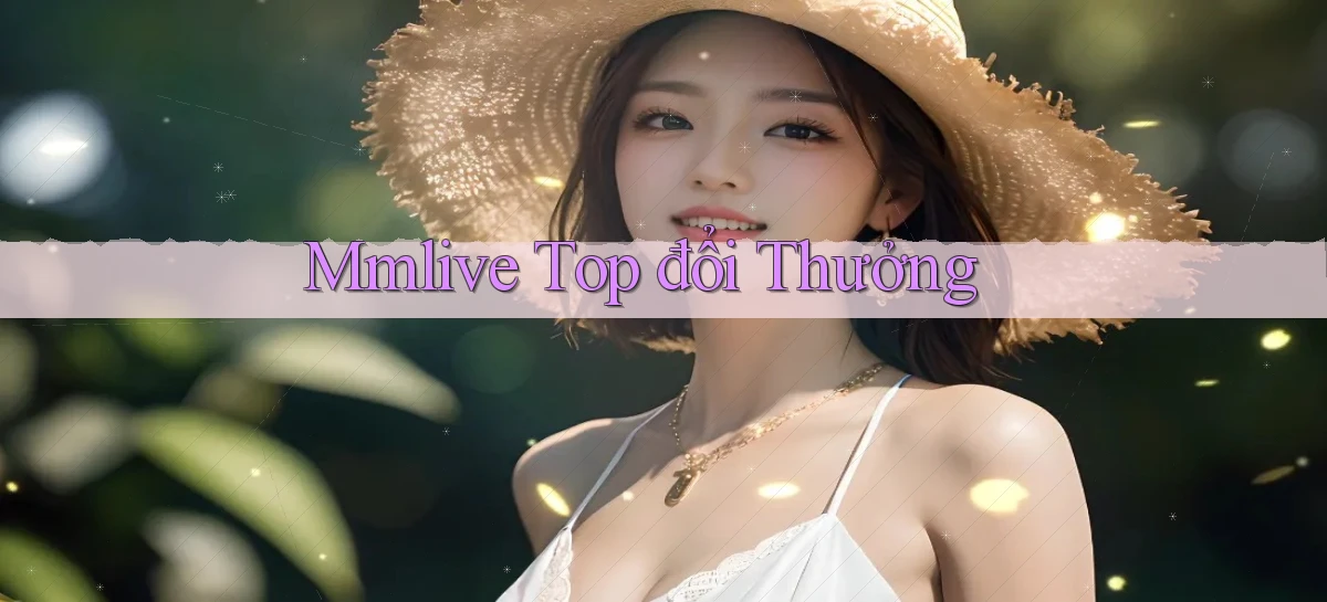 mmlive  top đổi thưởng
