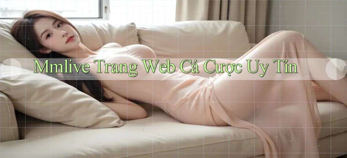 mmlive  trang web cá cược uy tín