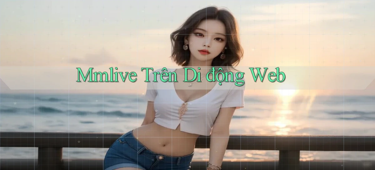 mmlive trên di động web