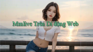 mmlive trên di động web