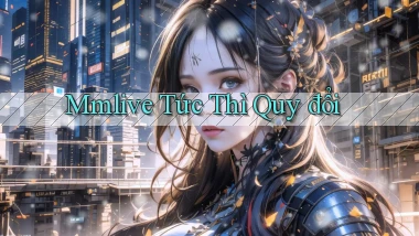 mmlive tức thì quy đổi