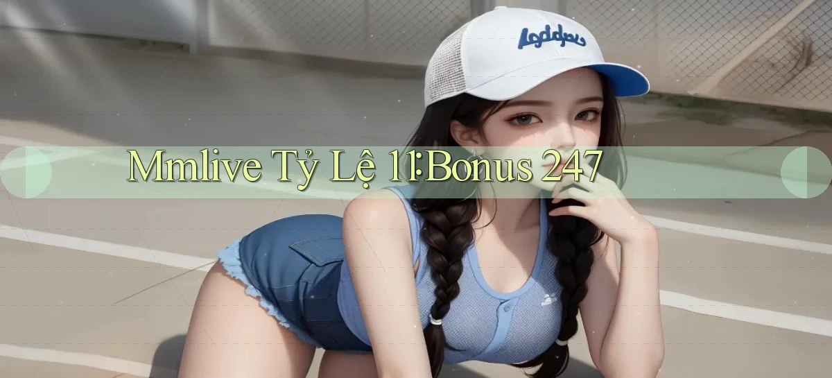 mmlive tỷ lệ 1：1 bonus 24／7