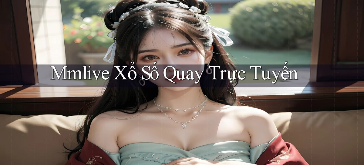 mmlive Xổ số quay trực tuyến