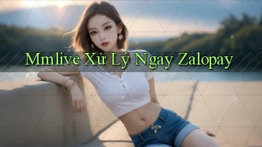 mmlive xử lý ngay zalopay