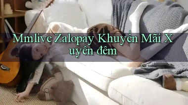 mmlive zalopay khuyến mãi xuyên đêm
