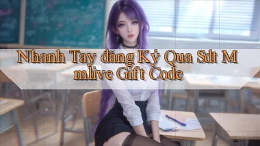 nhanh tay đăng ký qua sdt mmlive gift code