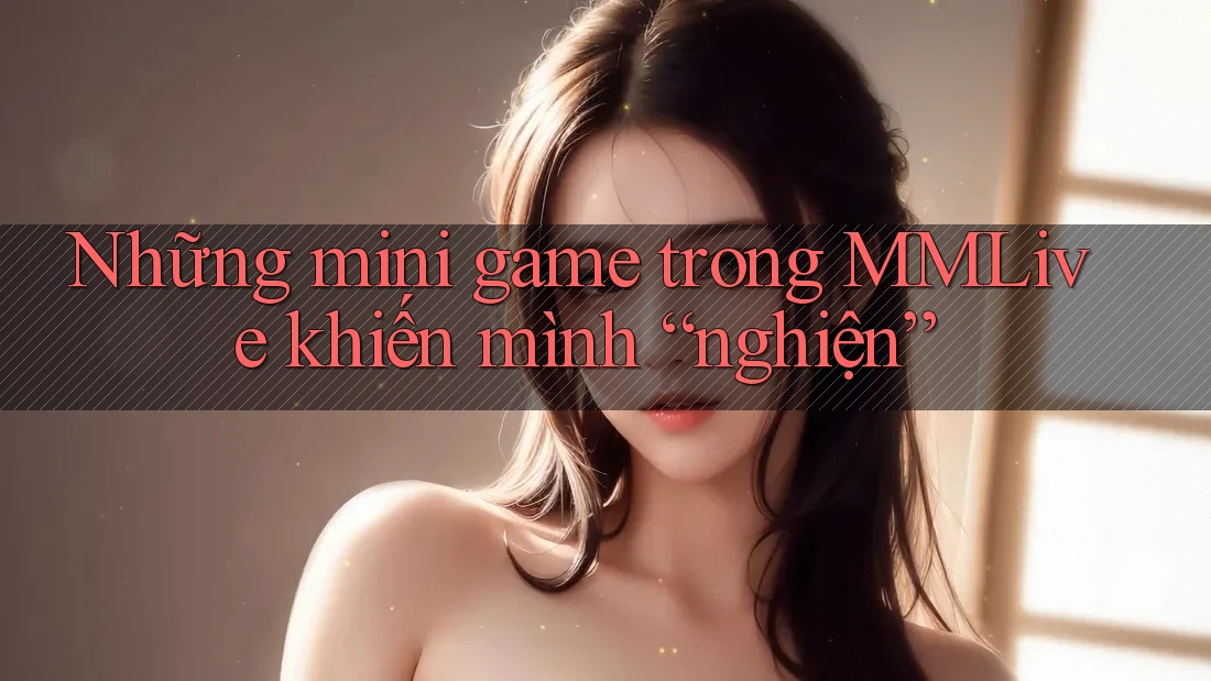Những mini game trong MMLive khiến mình “nghiện” Những mini game trong MMLive khiến mình “nghiện”