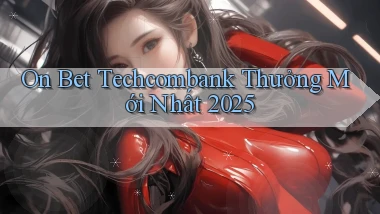 on bet techcombank thưởng mới nhất 2025