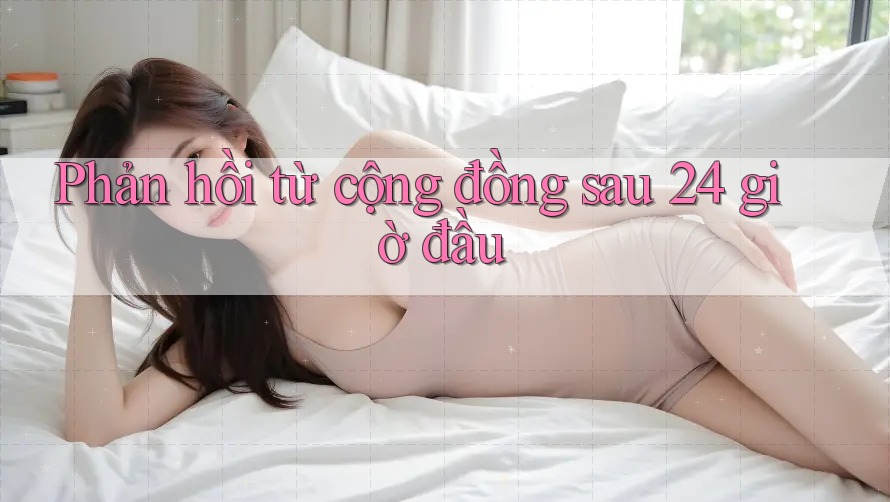 Phản hồi từ cộng đồng sau 24 giờ đầu Phản hồi từ cộng đồng sau 24 giờ đầu