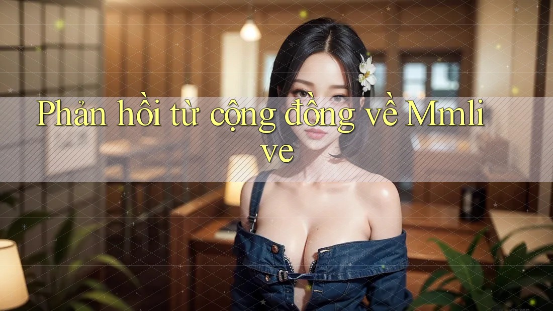 Phản hồi từ cộng đồng về Mmlive Phản hồi từ cộng đồng về Mmlive