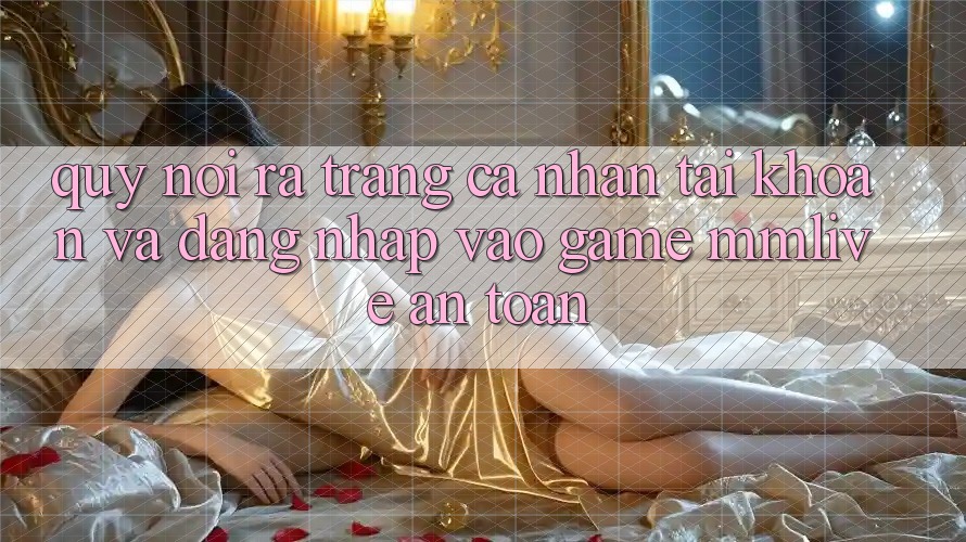 Quy Nói ra trang cá nhân Tài Khoản Và Đăng Nhập Vào Game MMLive An toàn Quy Nói ra trang cá nhân Tài Khoản Và Đăng Nhập Vào Game MMLive An toàn