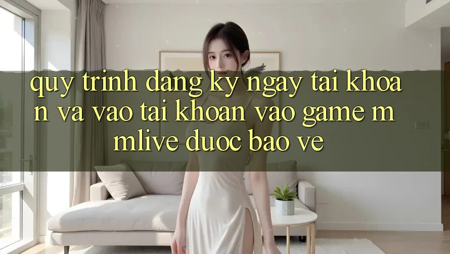 Quy Trình Đăng ký ngay Tài Khoản Và Vào tài khoản Vào Game MMLive Được bảo vệ