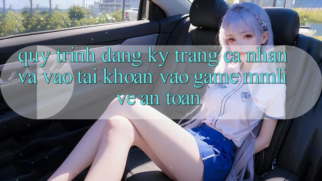 Quy Trình Đăng Ký Trang cá nhân Và Vào tài khoản Vào Game MMLive An Toàn