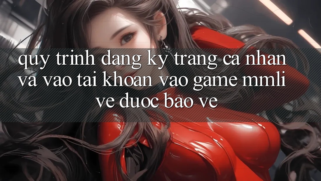 Quy Trình Đăng Ký Trang cá nhân Và Vào tài khoản Vào Game MMLive Được bảo vệ Quy Trình Đăng Ký Trang cá nhân Và Vào tài khoản Vào Game MMLive Được bảo vệ