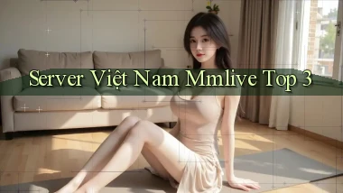 server việt nam mmlive top 3