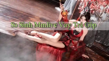 so sánh mmlive vay trả góp