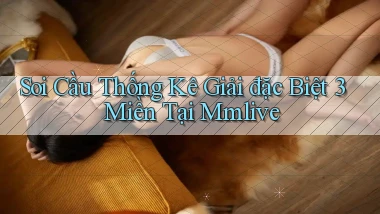 soi cầu thống kê giải đặc biệt 3 miền tại mmlive