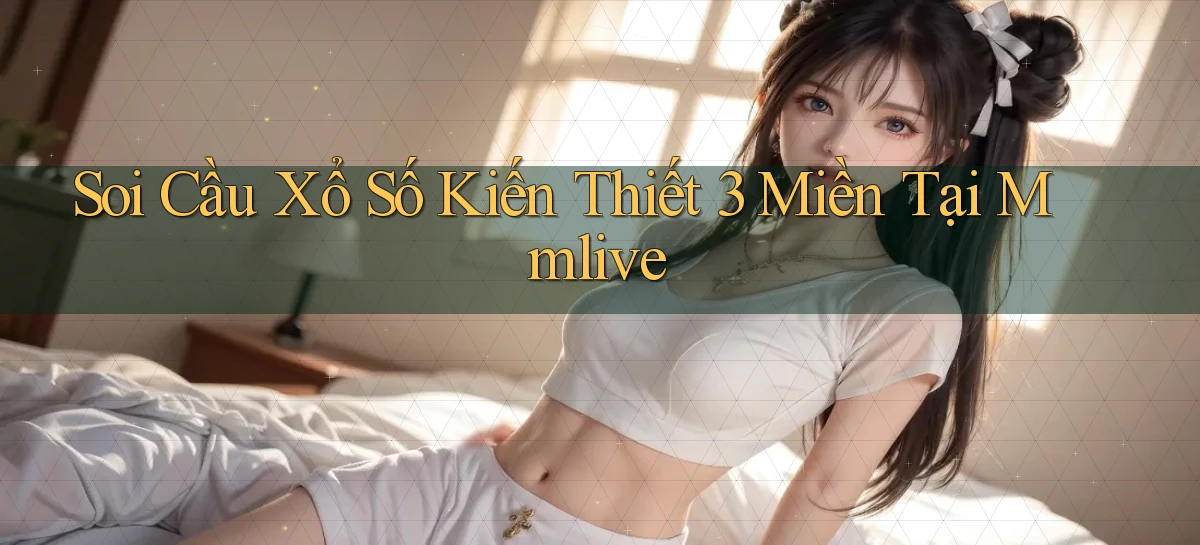 soi cầu xổ số kiến thiết 3 miền tại mmlive