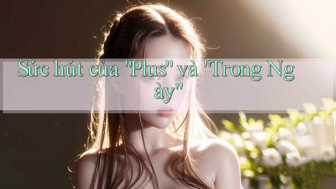 Sức hút của “Plus” và “Trong Ngày” Sức hút của “Plus” và “Trong Ngày”