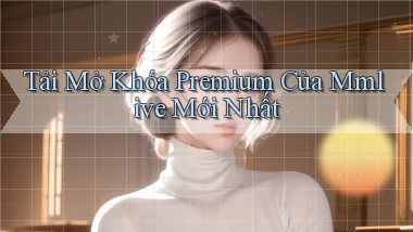tải mở khóa premium của mmlive mới nhất