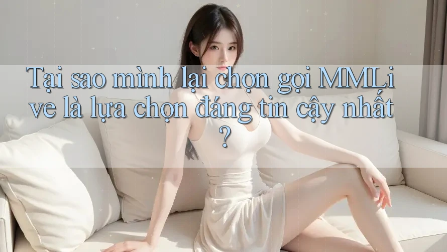 Tại sao mình lại chọn gọi MMLive là lựa chọn đáng tin cậy nhất?