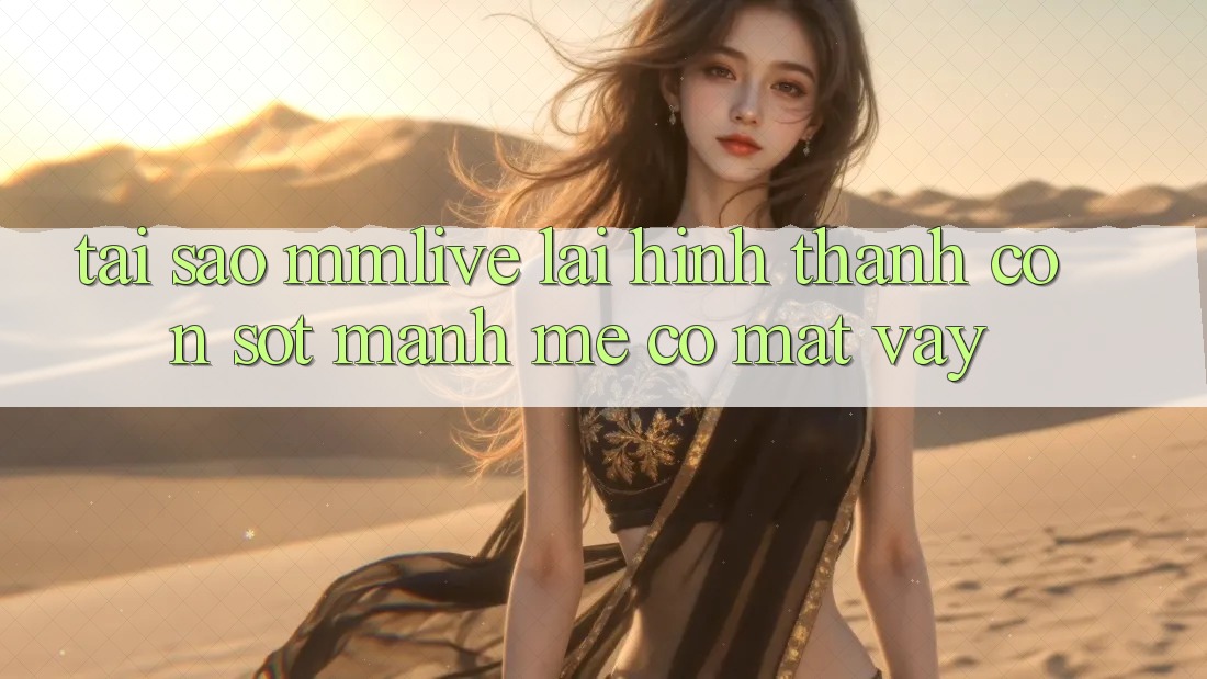 Tại Sao MMLive Lại Hình thành Cơn Sốt Mạnh Mẽ Có mặt Vậy?