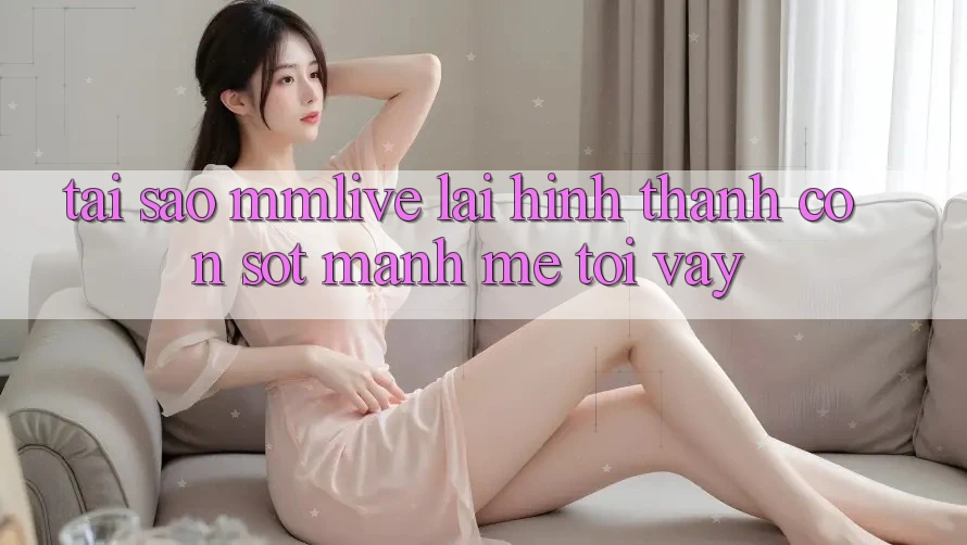 Tại Sao MMLive Lại Hình thành Cơn Sốt Mạnh Mẽ Tới Vậy? Tại Sao MMLive Lại Hình thành Cơn Sốt Mạnh Mẽ Tới Vậy?