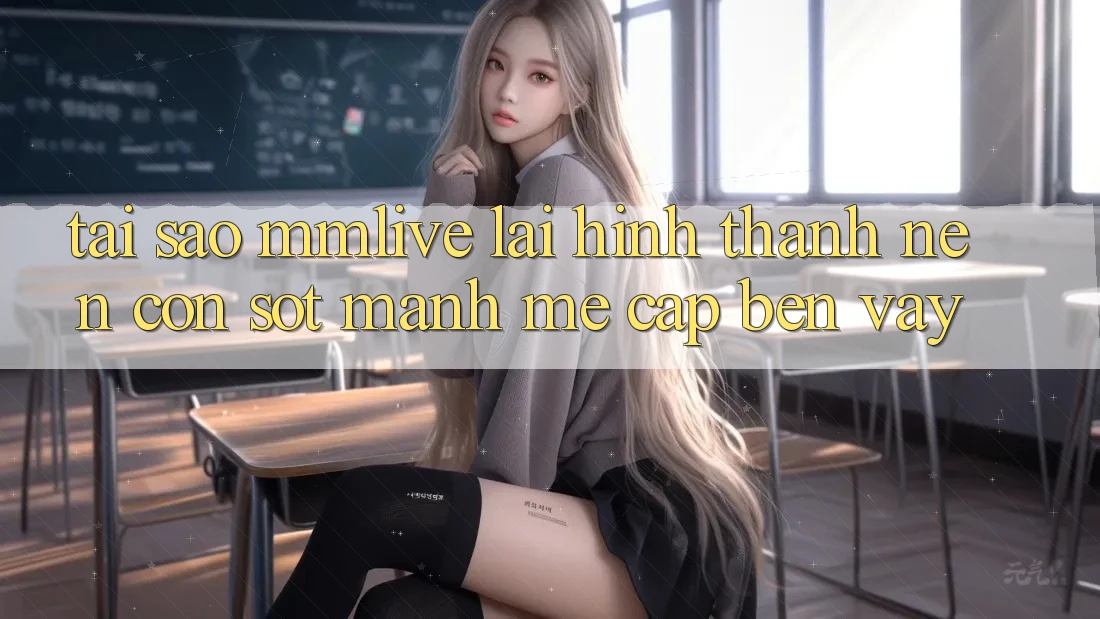 Tại Sao MMLive Lại Hình thành Nên Cơn Sốt Mạnh Mẽ Cập bến Vậy? Tại Sao MMLive Lại Hình thành Nên Cơn Sốt Mạnh Mẽ Cập bến Vậy?