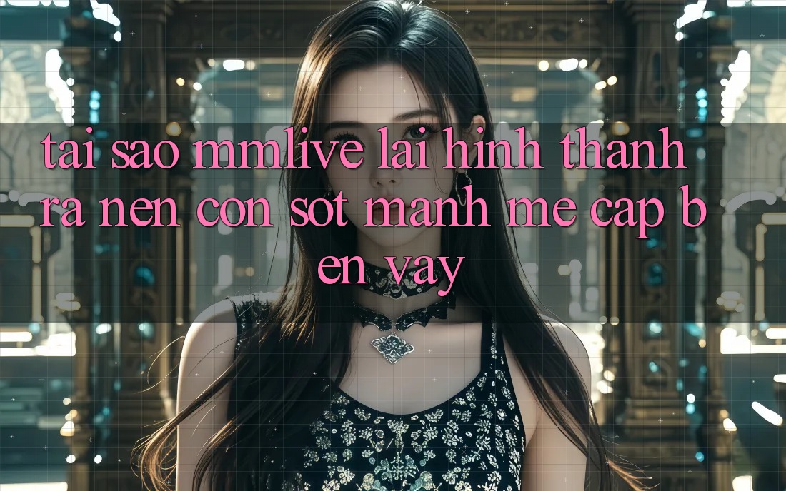 Tại Sao MMLive Lại Hình thành ra Nên Cơn Sốt Mạnh Mẽ Cập bến Vậy?