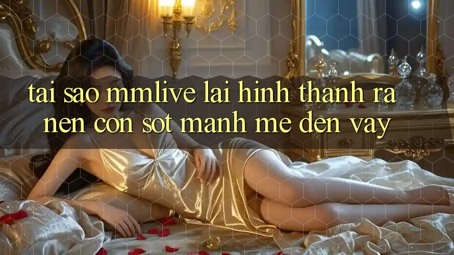 Tại Sao MMLive Lại Hình thành ra nên Cơn Sốt Mạnh Mẽ Đến Vậy?