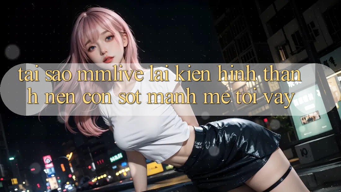 Tại Sao MMLive Lại Kiến hình thành Nên Cơn Sốt Mạnh Mẽ Tới Vậy?