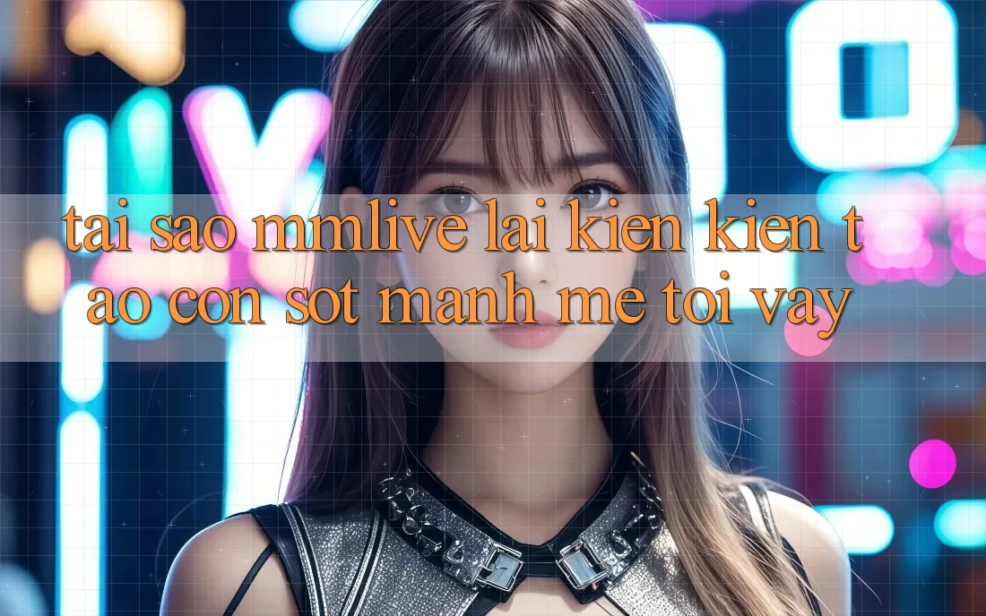 Tại Sao MMLive Lại Kiến kiến tạo Cơn Sốt Mạnh Mẽ Tới Vậy? Tại Sao MMLive Lại Kiến kiến tạo Cơn Sốt Mạnh Mẽ Tới Vậy?