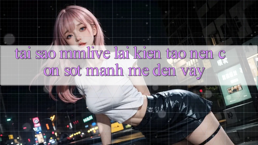 Tại Sao MMLive Lại Kiến tạo Nên Cơn Sốt Mạnh Mẽ Đến Vậy? Tại Sao MMLive Lại Kiến tạo Nên Cơn Sốt Mạnh Mẽ Đến Vậy?