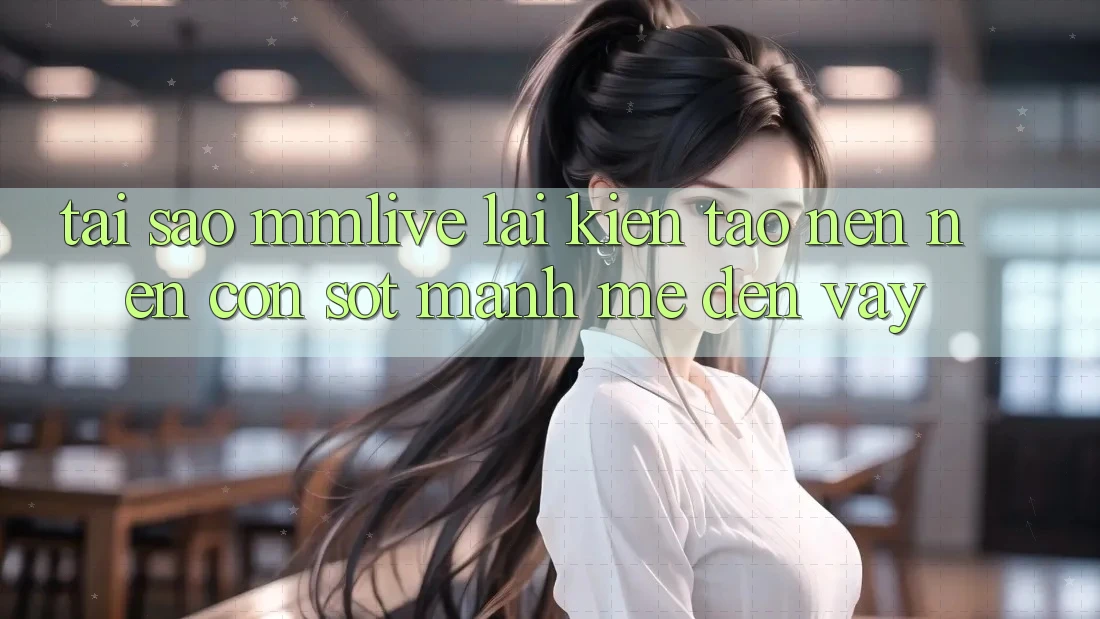 Tại Sao MMLive Lại Kiến tạo nên Nên Cơn Sốt Mạnh Mẽ Đến Vậy?