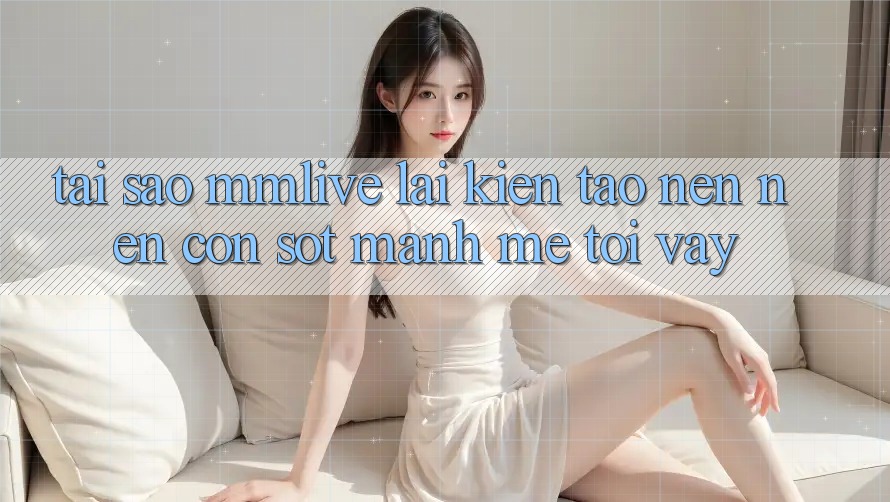 Tại Sao MMLive Lại Kiến tạo nên Nên Cơn Sốt Mạnh Mẽ Tới Vậy? Tại Sao MMLive Lại Kiến tạo nên Nên Cơn Sốt Mạnh Mẽ Tới Vậy?