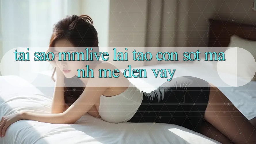 Tại Sao MMLive Lại Tạo Cơn Sốt Mạnh Mẽ Đến Vậy? Tại Sao MMLive Lại Tạo Cơn Sốt Mạnh Mẽ Đến Vậy?