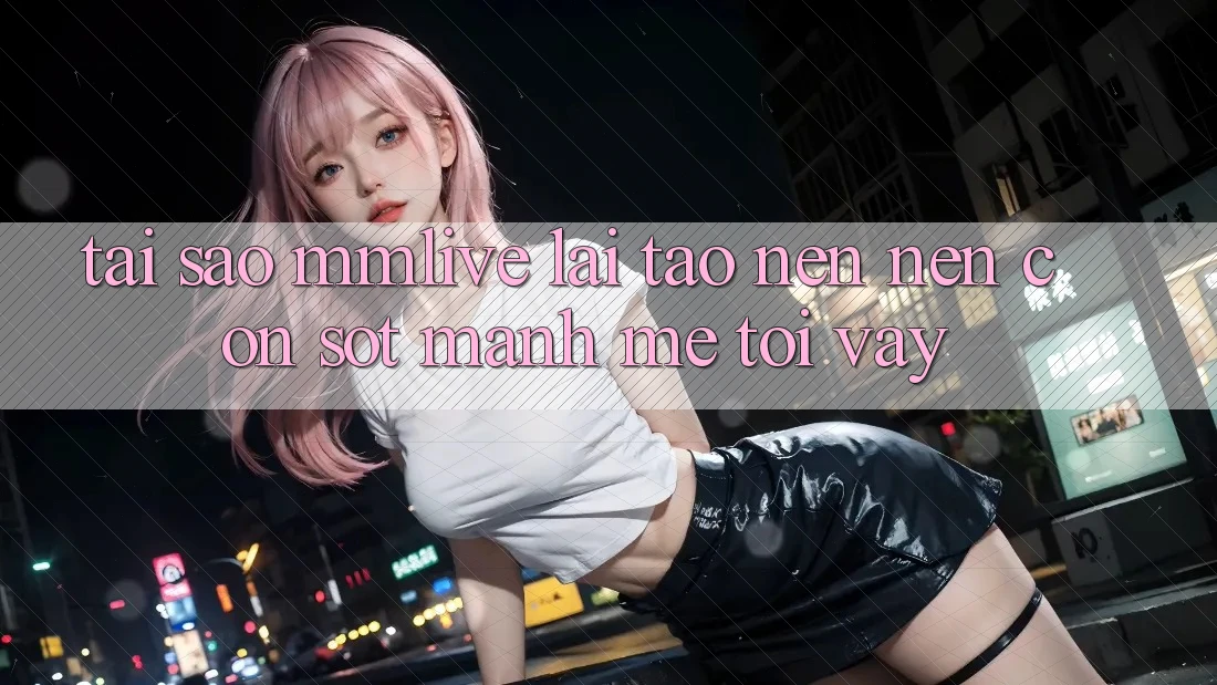 Tại Sao MMLive Lại Tạo nên Nên Cơn Sốt Mạnh Mẽ Tới Vậy?
