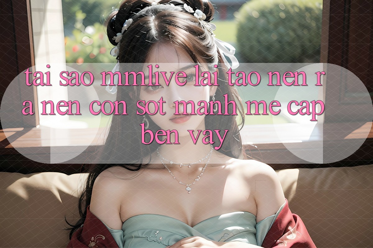 Tại Sao MMLive Lại Tạo nên ra Nên Cơn Sốt Mạnh Mẽ Cập bến Vậy? Tại Sao MMLive Lại Tạo nên ra Nên Cơn Sốt Mạnh Mẽ Cập bến Vậy?