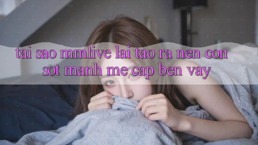 Tại Sao MMLive Lại Tạo ra Nên Cơn Sốt Mạnh Mẽ Cập bến Vậy?