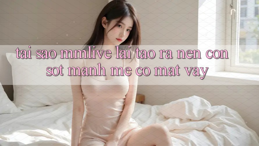 Tại Sao MMLive Lại Tạo ra Nên Cơn Sốt Mạnh Mẽ Có mặt Vậy?