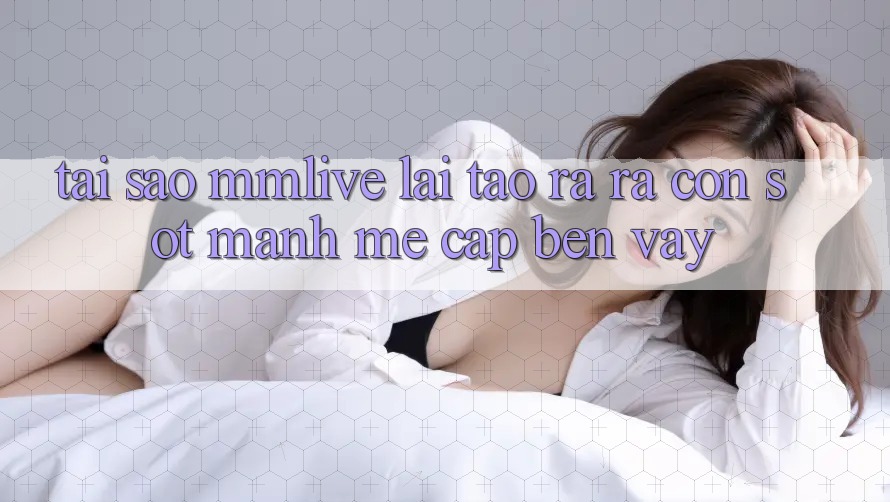 Tại Sao MMLive Lại Tạo ra ra Cơn Sốt Mạnh Mẽ Cập bến Vậy?