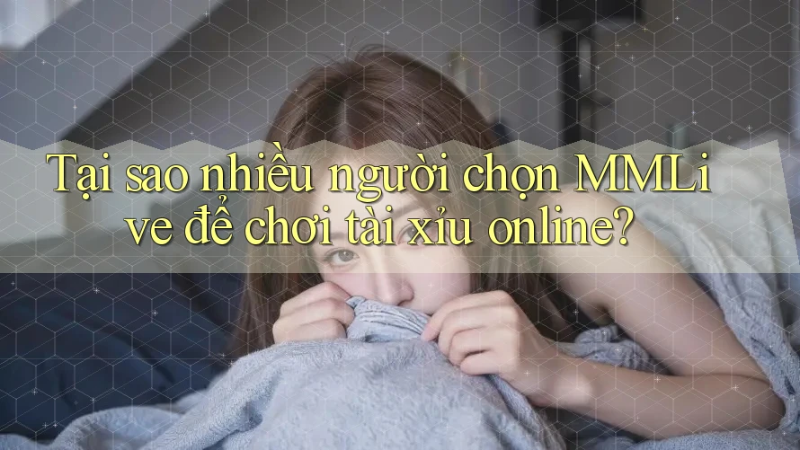 Tại sao nhiều người chọn MMLive để chơi tài xỉu online?