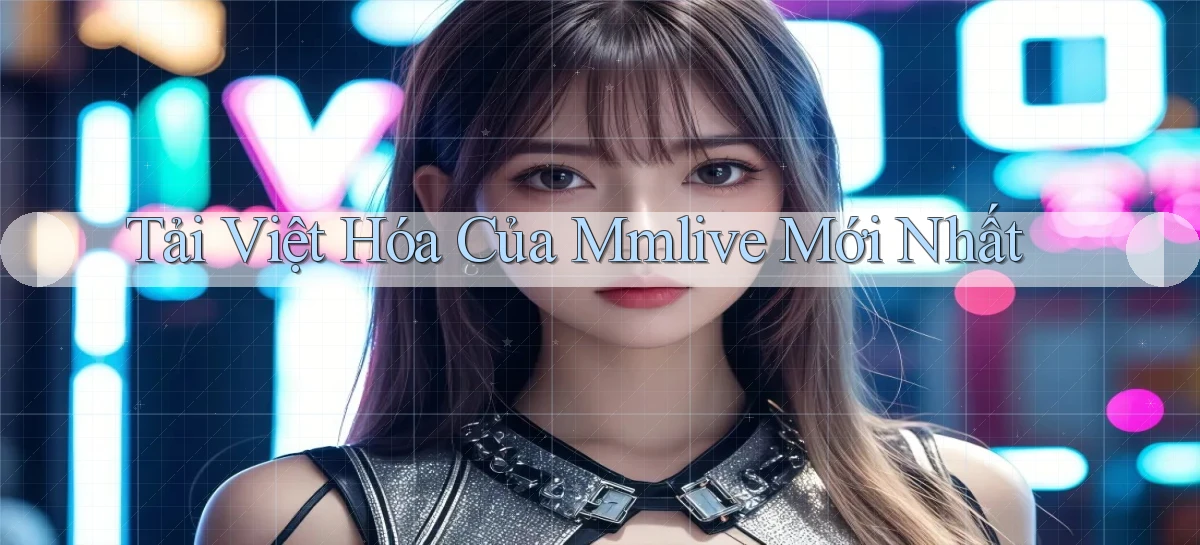 tải việt hóa của mmlive mới nhất