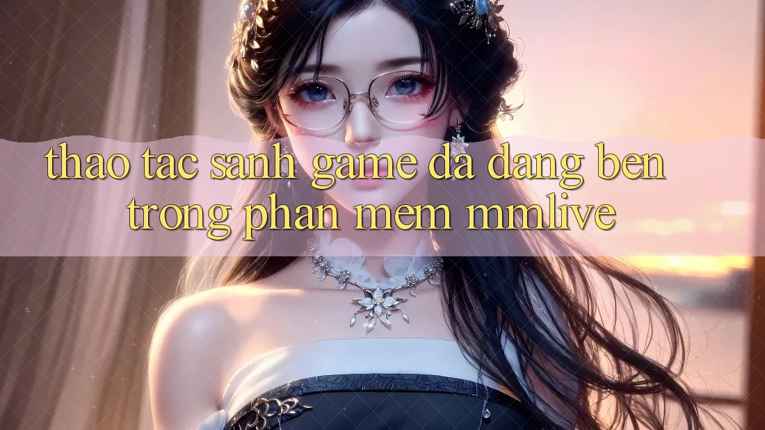 Thao tác Sảnh Game Đa Dạng Bên Trong Phần mềm MMLive Thao tác Sảnh Game Đa Dạng Bên Trong Phần mềm MMLive