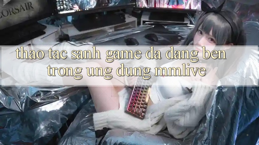 Thao tác Sảnh Game Đa Dạng Bên Trong Ứng Dụng MMLive