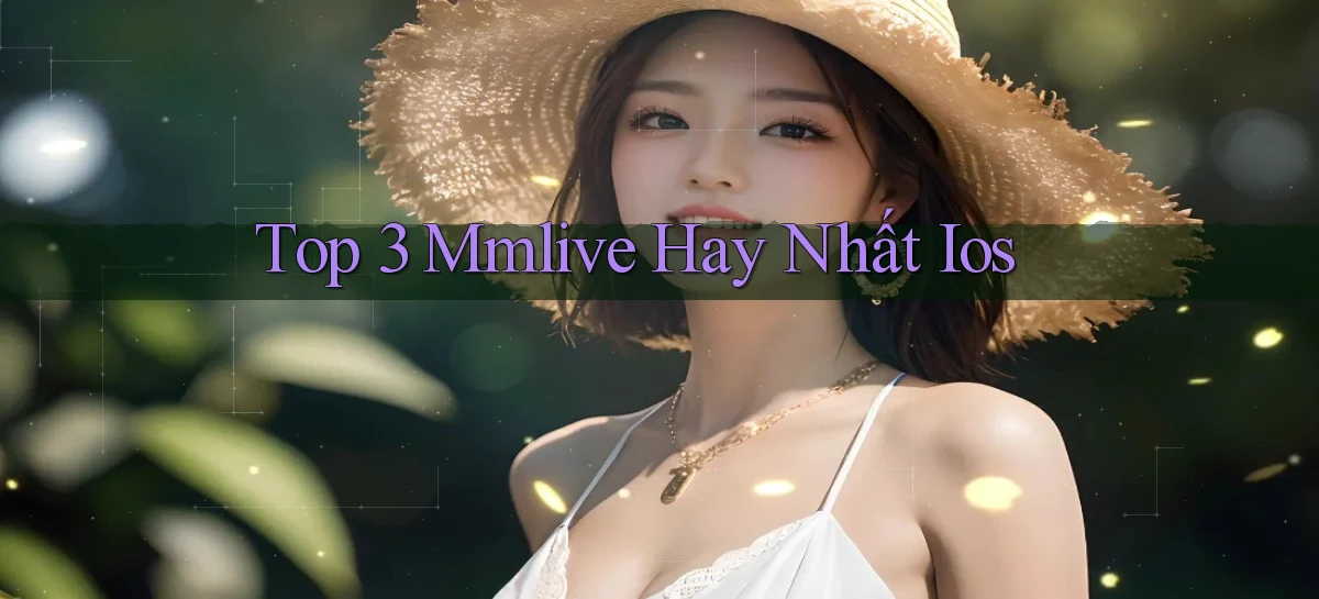 top 3 mmlive hay nhất ios